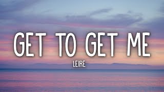 Leire  Get To Get Me Lyrics [upl. by Arron3]