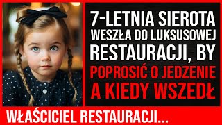 7letnia Sierota Weszła Do Luksusowej Restauracji By Poprosić O Jedzenie A Kiedy Wszedł Właściciel [upl. by Ycnan]