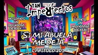 SI MI ABUELA ME DEJA Capitulo 201 INVITADOS  TAN INPERFECTOS   ROCK MUSICA HUMOR COSO [upl. by Yemarej14]