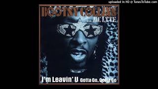 Bootsy Collins Feat MC Lyte  Im Leavin U Gotta Go Gotta Go Dj Tonka Remix 2005 [upl. by Etnoel]