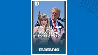 Donald Trump odia a Taylor Swift  El Diario [upl. by Hooke]