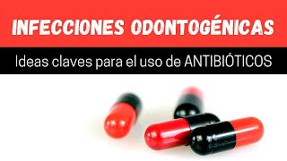 INFECCIONES ODONTOGÉNICAS Ideas claves para el uso de ANTIBIÓTICOS [upl. by Resee]