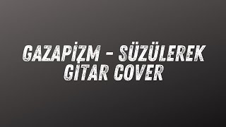 Gazapizm  Süzülerek Gitar Cover [upl. by Irehs798]