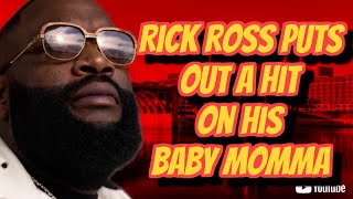 RICK ROSS HAS THE FEDS ON HIM AFTER HIS BABY MOMMA SAYS HE PUT A HIT ON HER [upl. by Nade]