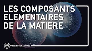 ⭐ LES COMPOSANTS ELEMENTAIRES DE LA MATIÈRE [upl. by Gratianna]