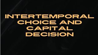 INTERTEMPORAL CHOICE AND CAPITAL DECISION [upl. by Iago]