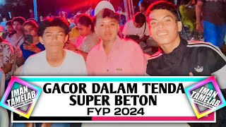 DJ GACOR DALAM TENDA SUPER BETON FYP 2024   IMAN TAMELAB [upl. by Amrita]