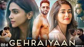 Gehraiyaan Full Movie  Ananya Panday  Deepika Padukone  Siddhant C  Naseeruddin  Review amp Facts [upl. by Velleman]