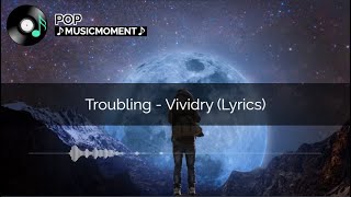 Troubling  Vividry Lyrics [upl. by Leduar]