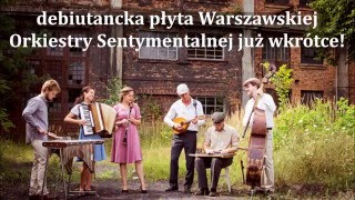 Warszawska Orkiestra Sentymentalna WYDAJE PŁYTĘ [upl. by Naitsihc]