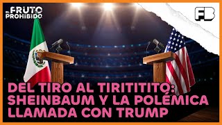 Del tiro al tirititito Sheinbaum y la polémica llamada con Trump  ElFrutoProhibido [upl. by Hotze313]