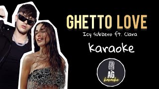 Ghetto love  Icy subzero ft Clara  KARAOKE AG [upl. by Upton]