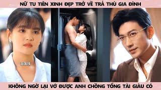 nữ tu tiên trở về trả thù gia đình nào ngờ lại cưới được chồng tổng tài đẹp trai giàu có [upl. by Ruthie]