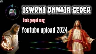 Iswrni onnaia geder  Bodo gospel song  Youtube Uploaded 2024  By Babita Daimary [upl. by Artamas]