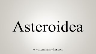 How To Say Asteroidea [upl. by Koo]