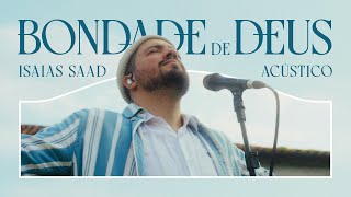 ISAIAS SAAD  BONDADE DE DEUS ACÚSTICO [upl. by Plafker]