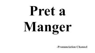 How to Pronounce Pret a Manger [upl. by Itsirc601]