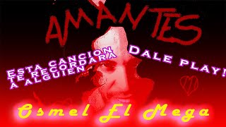 Amantes  Osmel El Mega corto  Ya disponible [upl. by Stultz]