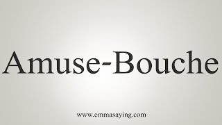 How To Say AmuseBouche [upl. by Gnouhk]