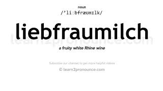 Pronunciation of Liebfraumilch  Definition of Liebfraumilch [upl. by Ahsirt]