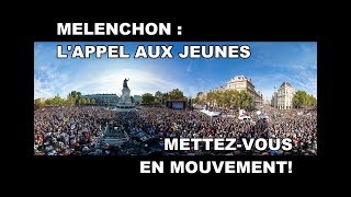 MELENCHON APPEL A LA JEUNESSE  METTEZVOUS EN MOUVEMENT [upl. by Renwick972]