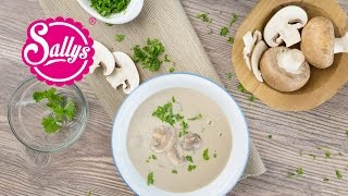 Samiras Lieblingssuppe – ChampignonCremesuppe  Sallys Welt [upl. by Noyrb]