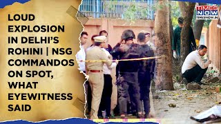 Delhi Rohini ‘Blast’ Loud Explosion Near CRPF School  NSG Reaches Spot  What Eyewitness Revealed [upl. by Meuse777]