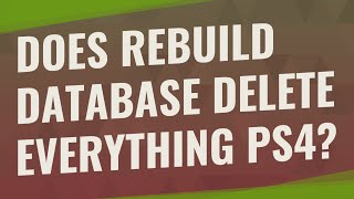 Does rebuild database delete everything PS4 [upl. by Groark]