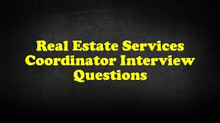 Real Estate Services Coordinator Interview Questions [upl. by Ajroj312]