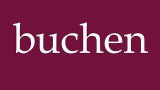 How to Pronounce buchen to book Correctly in German [upl. by Ettenav]