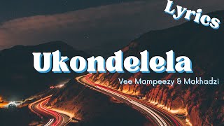 U Kondelela Lyrics  Makhadzi amp Vee Mampeezy [upl. by Macilroy]