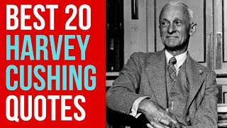 Best 20 Harvey Cushing Quotes Author of The Life Of Sir William Osler  DailyQuotes [upl. by Ahsotan]