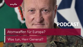 194 Atomwaffen für Europa  Podcast Was tun Herr General  MDR [upl. by Enelehcim]