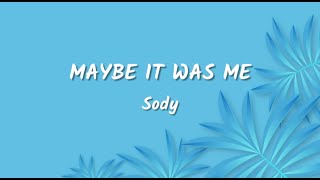 Sody Maybe It Was Me Lyrics Video [upl. by Lenehc307]