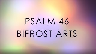 Psalm 46  Bifrost Arts Lyrics [upl. by Zoha]