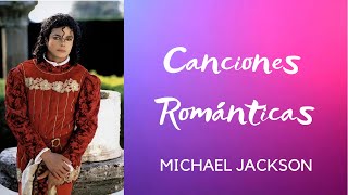 Canciones Románticas  Michael Jackson [upl. by Walston]