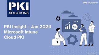 PKI Solutions PKI Insight January 2024  Microsoft Intune Cloud PKI [upl. by Anilet]