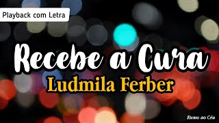 RECEBE A CURA  Ludmila Ferber  Playback com Letra [upl. by Enilec12]