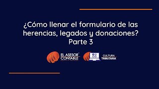 ¿Cómo llenar el formulario de las herencias legados y donaciones Parte 3 l Tips Tributarios [upl. by Jarita]