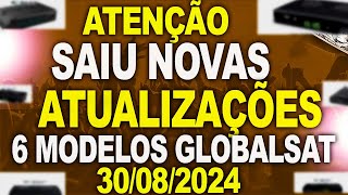 atenção SAIU NOVAS ATUALIZAÇÕES PARA 6 MODELOS GLOBALSAT NOVA ATUALIZAÇÃO GLOBALSAT30082024 [upl. by Neryt]