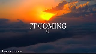 JT  JT Coming lyrics [upl. by Oberheim]