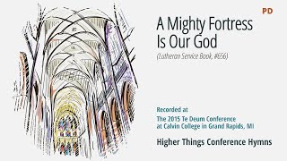 A Mighty Fortress Is Our God  LSB 656 Te Deum Conference  2015 NE [upl. by Enirual827]