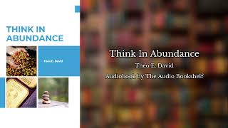 Free Audiobooks  Think in Abundance  Theo E David [upl. by Irroc541]