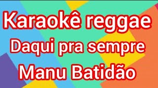 karaokê reggae daqui pra sempreManu Batidão karaoke musica reggae reggaeroots [upl. by Dachy877]