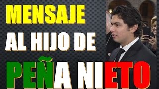 📣 Mensaje al hijo de Peña Nieto 👔  Mensaje a Alejandro Peña Pretelini [upl. by Atsyrt]