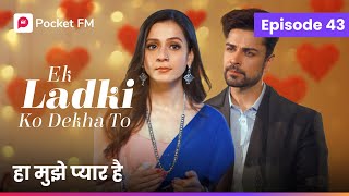 Episode 43  Ek ladki ko Dekha to  Pocket FM [upl. by Sanfred]