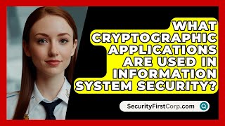 What Cryptographic Applications Are Used In Information System Security  SecurityFirstCorpcom [upl. by Ennybor29]