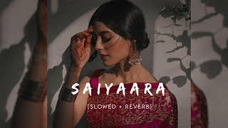 Saiyaara  Slowed amp Reverb  Ek Tha Tiger  Salman Khan Katrina Kaif  Mohit Chauhan  12 AM VIBES [upl. by Animlehliw384]