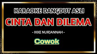 CINTA DAN DILEMA  Karaoke nada PRIA  IKKE NURJANNAH [upl. by Carolynn]