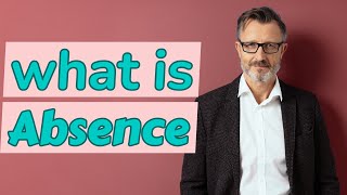 Absence  Meaning of absence [upl. by Naneek]